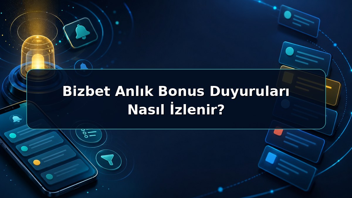 Bizbet Anlık Bonus Duyuruları Nasıl İzlenir hakkında açıklayıcı Bizbet görseli