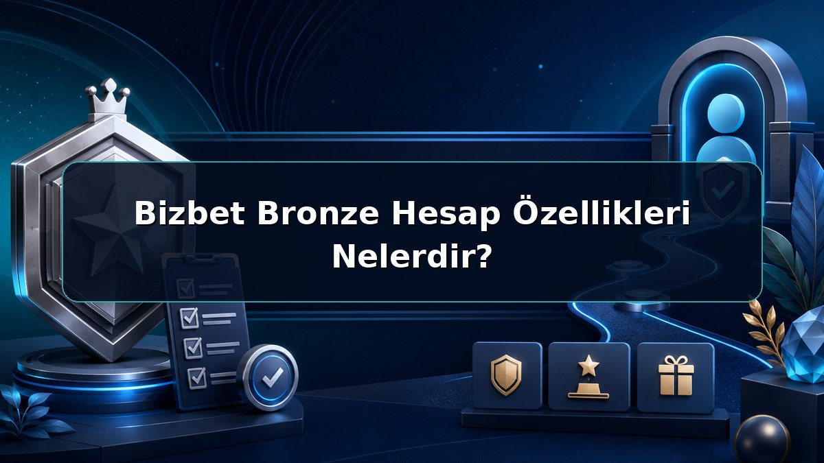 Bizbet Bronze Hesap Özellikleri Nelerdir hakkında açıklayıcı Bizbet görseli