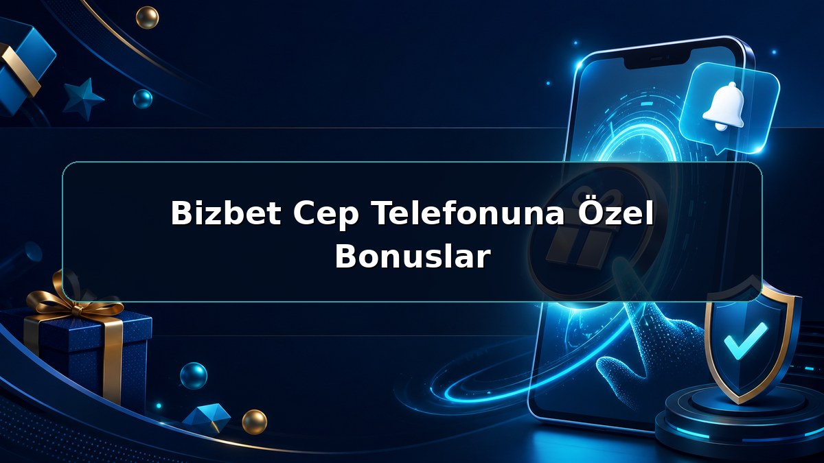 Bizbet Cep Telefonuna Özel Bonuslar hakkında açıklayıcı Bizbet görseli