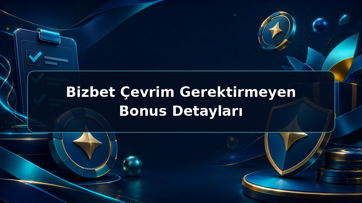 Bizbet Çevrim Gerektirmeyen Bonus Detayları hakkında açıklayıcı Bizbet görseli