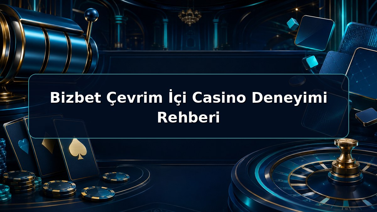 Bizbet Çevrim İçi Casino Deneyimi Rehberi hakkında açıklayıcı Bizbet görseli