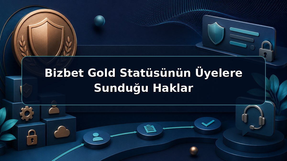 Bizbet Gold Statüsünün Üyelere Sunduğu Haklar hakkında açıklayıcı Bizbet görseli