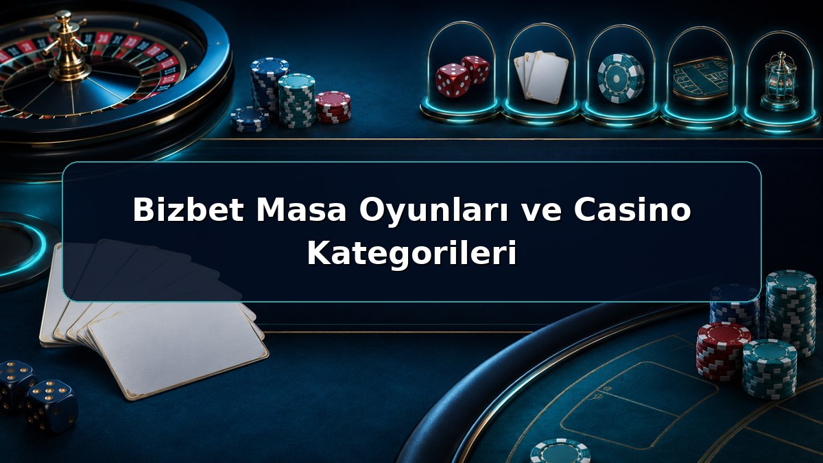 Bizbet Masa Oyunları ve Casino Kategorileri hakkında açıklayıcı Bizbet görseli