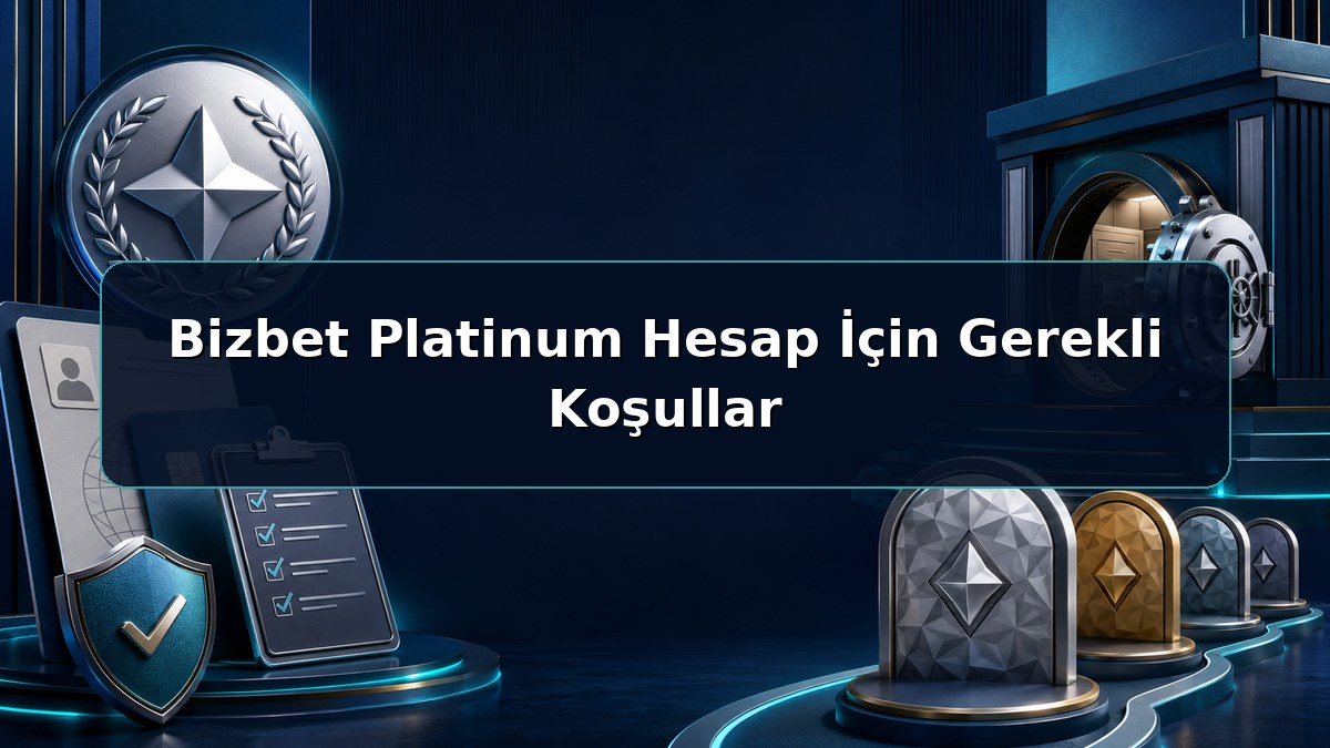 Bizbet Platinum Hesap İçin Gerekli Koşullar hakkında açıklayıcı Bizbet görseli