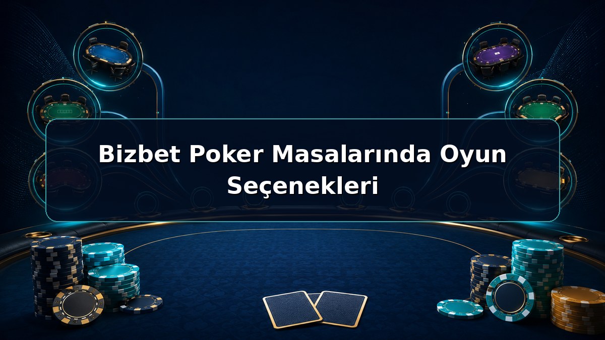 Bizbet Poker Masalarında Oyun Seçenekleri hakkında açıklayıcı Bizbet görseli