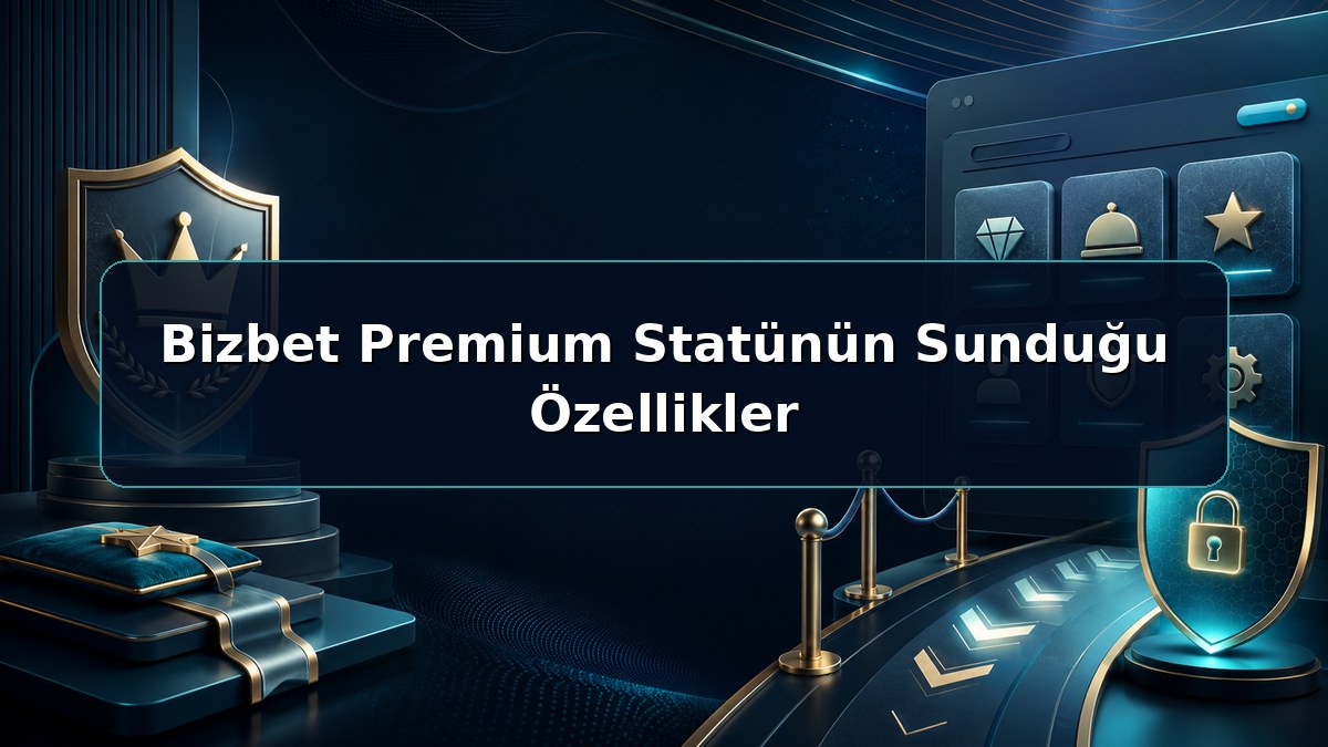 Bizbet Premium Statünün Sunduğu Özellikler hakkında açıklayıcı Bizbet görseli