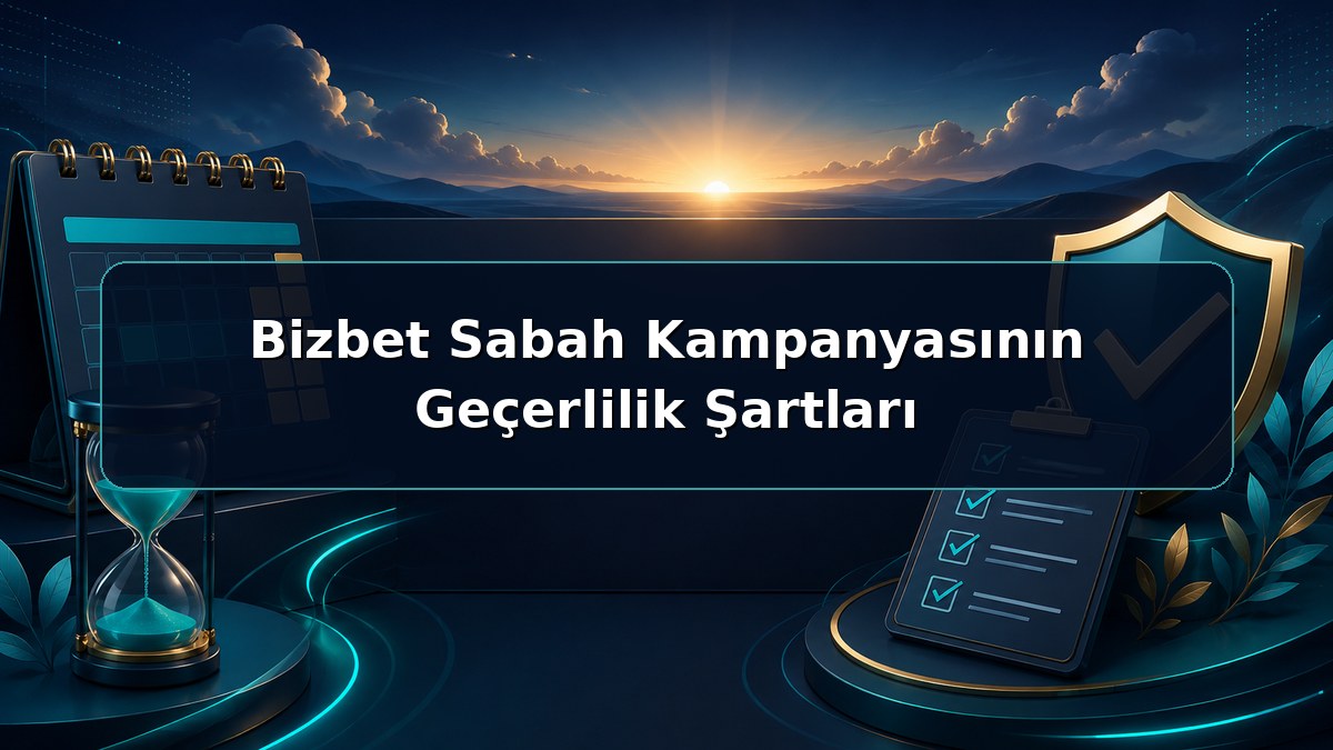 Bizbet Sabah Kampanyasının Geçerlilik Şartları hakkında açıklayıcı Bizbet görseli