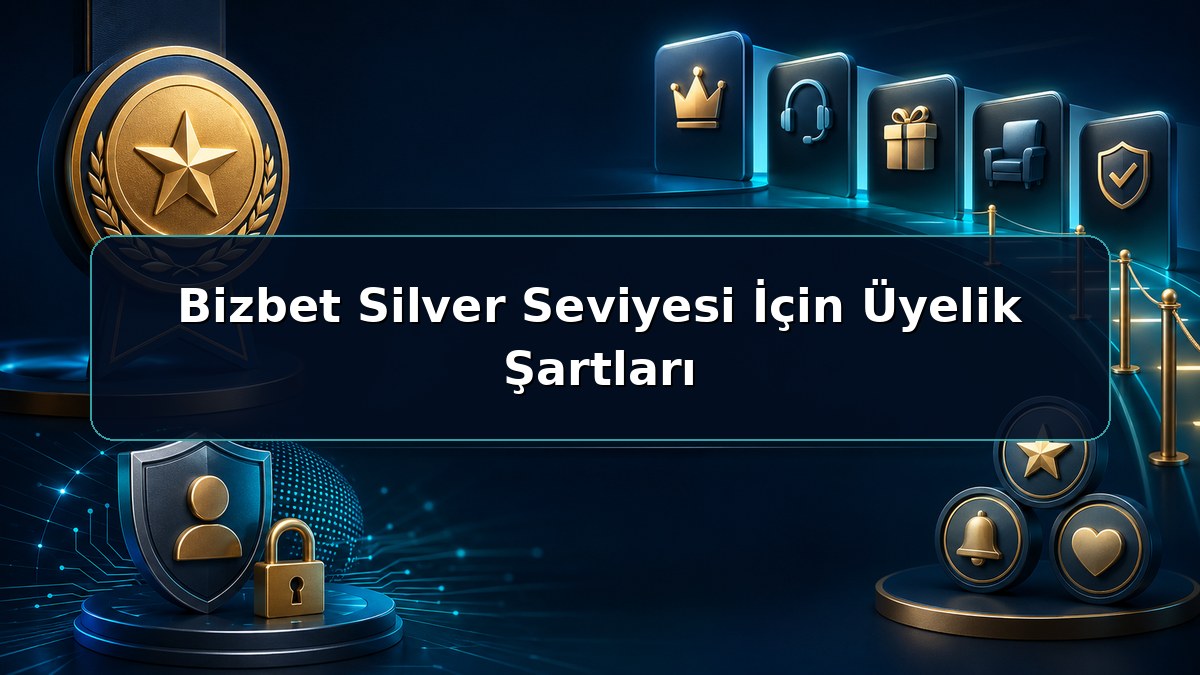 Bizbet Silver Seviyesi İçin Üyelik Şartları hakkında açıklayıcı Bizbet görseli