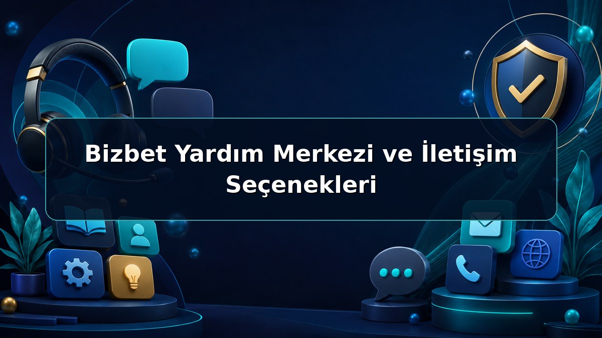 Bizbet Yardım Merkezi ve İletişim Seçenekleri hakkında açıklayıcı Bizbet görseli